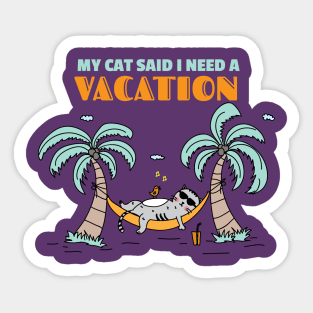 My Cat Said I Need a Vacation Sticker